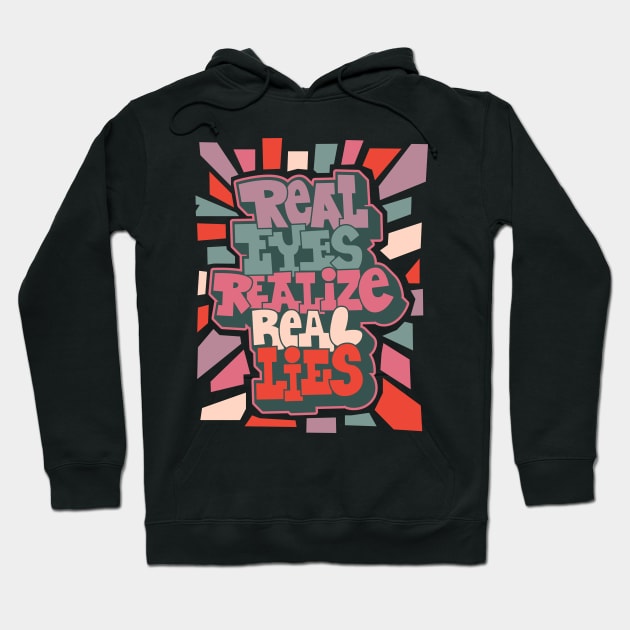 Real Eyes Realize Real Lies: Uncover Truth with My Typography Design Hoodie by Boogosh